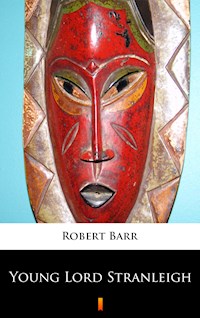 Young Lord Stranleigh - Robert Barr - E-Book