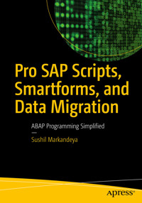 Pro SAP Scripts, Smartforms, and Data Migration - Sushil Markandeya - E-Book