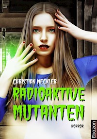 Radioaktive Mutanten - Christian Meckler - E-Book