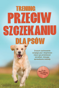Trening przeciw szczekaniu dla psów: Zrozum zachowanie swojego psa i stopniowo naucz go przestawać szczekać, stosując sprawdzone metody – w tym wiele ćwiczeń i technik. - Joshua Pastorek - E-Book