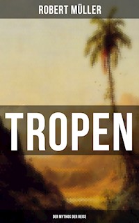 Tropen: Der Mythos der Reise - Robert Müller - E-Book
