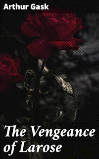 The Vengeance of Larose - Arthur Gask - E-Book