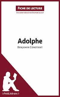 Adolphe de Benjamin Constant (Fiche de lecture) - lePetitLitteraire - E-Book