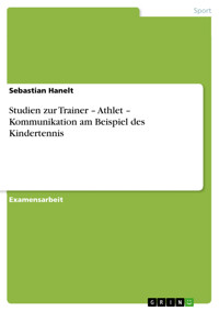 Studien zur Trainer – Athlet – Kommunikation am Beispiel des Kindertennis - Sebastian Hanelt - E-Book