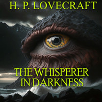 The Whisperer in Darkness - H. P. Lovecraft - Hörbuch