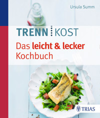 Trennkost - Das leicht & lecker Kochbuch - Ursula Summ - E-Book