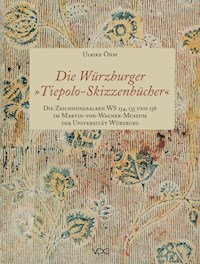 Die Würzburger "Tiepolo-Skizzenbücher". Die Zeichnungsalben WS 134, 135 und 136 im Martin-von-Wagner-Museum der Universität Würzburg - Ulrike Öhm - E-Book