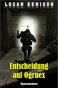 Entscheidung auf Ogruex - Logan Kenison - E-Book