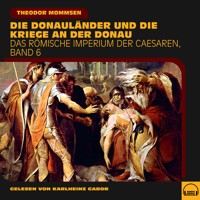Die Donauländer und die Kriege an der Donau (Das Römische Imperium der Caesaren, Band 6) - Theodor Mommsen - Hörbuch
