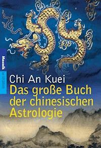Das große Buch der chinesischen Astrologie - An Kuei Chi - E-Book