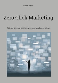 Zero Click Marketing - Robert Justitz - E-Book