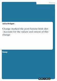 Change marked the post-Famine Irish diet - Account for the nature and extent of this change - Julia Krüger - E-Book
