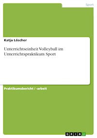 Unterrichtseinheit Volleyball im Unterrichtspraktikum Sport - Katja Löscher - E-Book