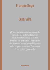 El arqueólogo - César Aira - E-Book