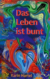 Das Leben ist bunt - Karin Hartel - E-Book