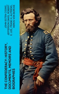 The Confederacy: History, Documents, Memoirs and Biographies - John Esten Cooke - E-Book
