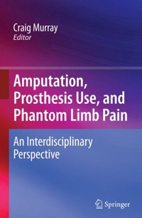 Amputation, Prosthesis Use, and Phantom Limb Pain -  - E-Book