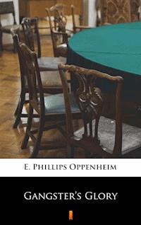 Gangster’s Glory - E. Phillips Oppenheim - E-Book