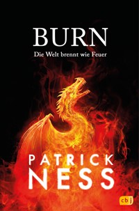 Burn – Die Welt brennt wie Feuer - Patrick Ness - E-Book