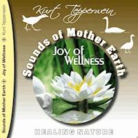 Sounds of Mother Earth - Joy of Wellness - Kurt Tepperwein - Hörbuch