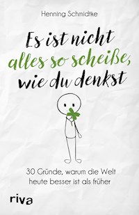 Es ist nicht alles so scheiße, wie du denkst - Henning Schmidtke - E-Book