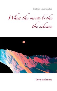 When the moon broke the silence - Gudrun Leyendecker - E-Book