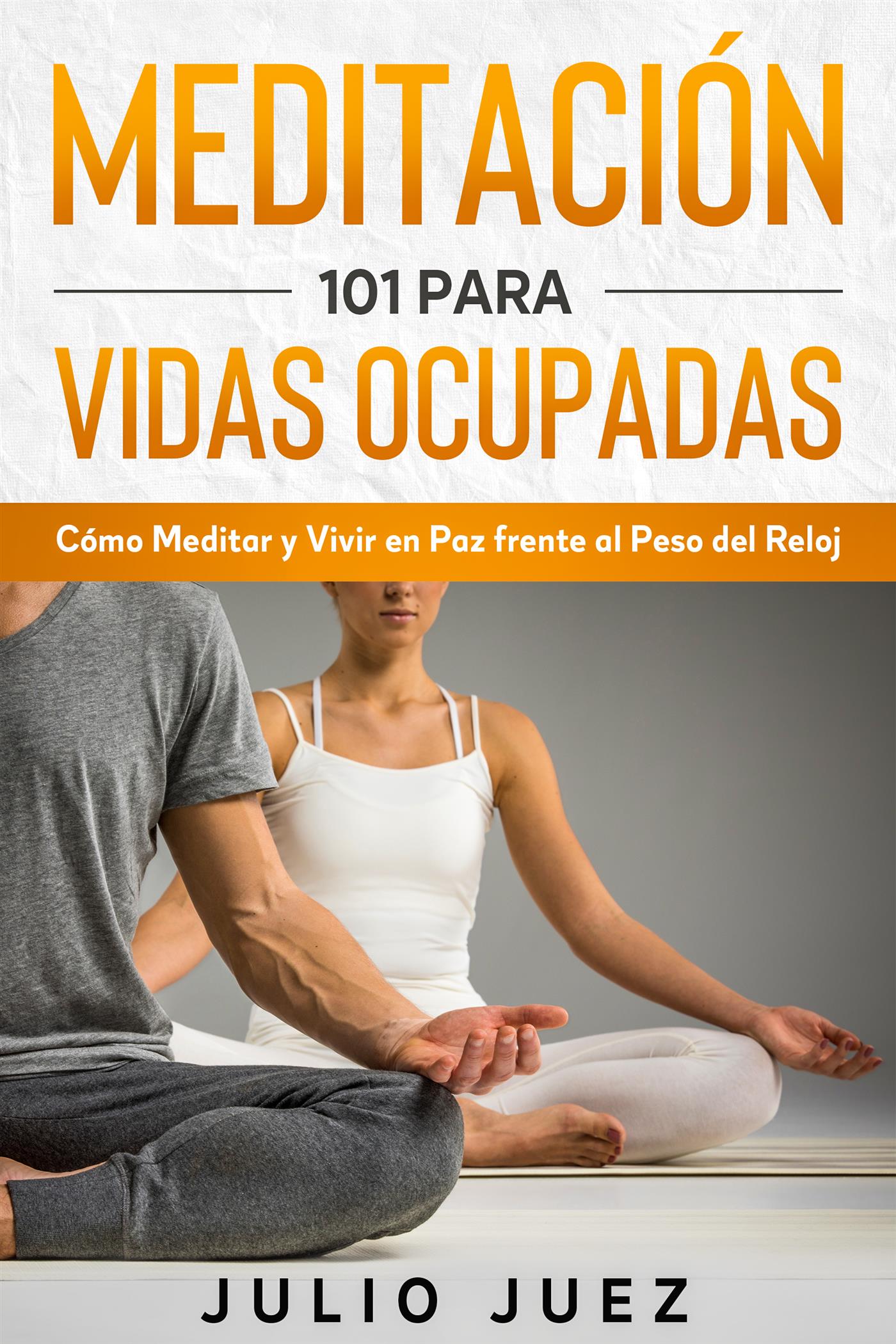 Meditación 101 para Vidas Ocupadas - Julio Juez - E-Book