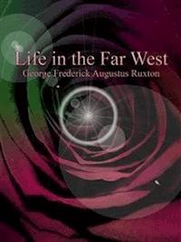 Life in the Far West - George Frederick Augustus Ruxton - E-Book