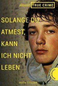 Almost True Crime 2: Solange du atmest, kann ich nicht leben - Ruth Stiller - E-Book