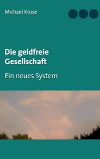 Die geldfreie Gesellschaft - Michael Kruse - E-Book