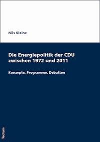 Die Energiepolitik der CDU zwischen 1972 und 2011 - Nils Kleine - E-Book