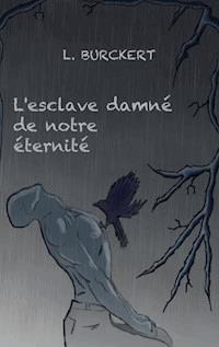 L'esclave damné de notre éternité - Léa Burckert - E-Book