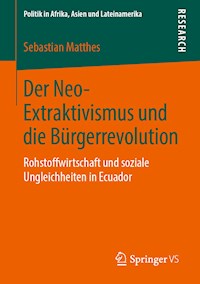 Der Neo-Extraktivismus und die Bürgerrevolution - Sebastian Matthes - E-Book