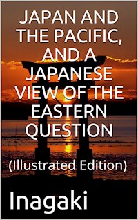 Japan and the Pacific, and a Japanese View of the Eastern Question - Inagaki Manjiro - E-Book