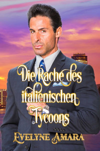 Die Rache des italienischen Tycoons - Evelyne Amara - E-Book