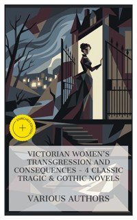 Victorian Women's Transgression and Consequences – 4 Classic Tragic & Gothic Novels - M. E. Braddon - E-Book