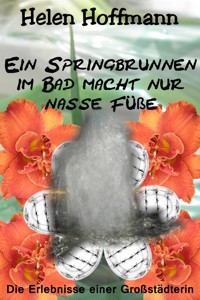 Ein Springbrunnen im Bad macht nur nasse Füße - Helen Hoffmann - E-Book