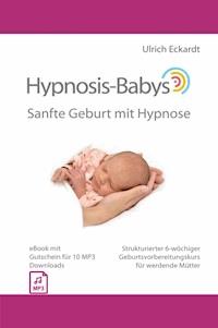 Hypnosis-Babys - Sanfte Geburt mit Hypnose - Ulrich Eckardt - E-Book