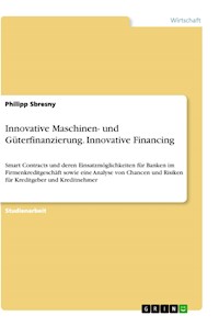 Innovative Maschinen- und Güterfinanzierung. Innovative Financing - Philipp Sbresny - E-Book