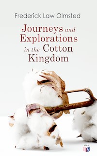 Journeys and Explorations in the Cotton Kingdom - Frederick Law Olmsted - E-Book