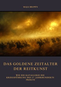Das Goldene Zeitalter der Reitkunst - Maja Brown - E-Book
