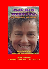 ICH BIN WERTVOLL - Ich zeige mich, wie ich bin - Susanne Honold - E-Book