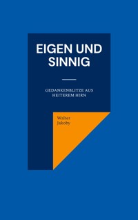 Eigen und sinnig - Walter Jakoby - E-Book