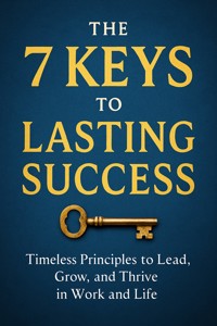 The 7 Keys to Lasting Success Timeless Principles to Lead, Grow, and Thrive in Work and Life - Danielle Turner - E-Book