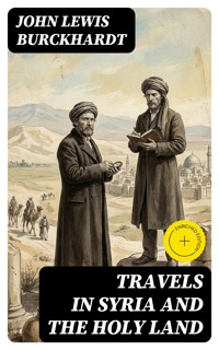 Travels in Syria and the Holy Land - John Lewis Burckhardt - E-Book