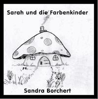 Sarah und die Farbenkinder - Sandra Borchert - E-Book