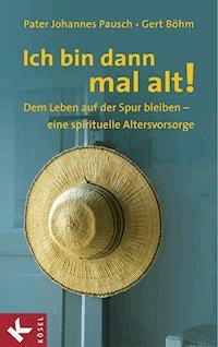 Ich bin dann mal alt! - Johannes Pausch - E-Book