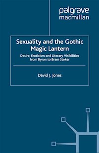 Sexuality and the Gothic Magic Lantern - D. Jones - E-Book
