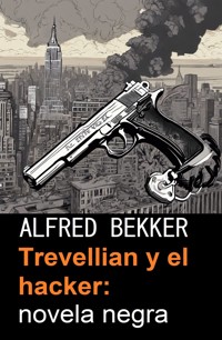 Trevellian y el hacker: novela negra - Alfred Bekker - E-Book