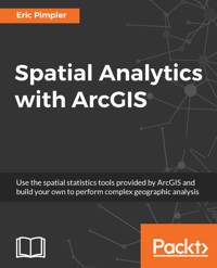 Spatial Analytics with ArcGIS - Eric Pimpler - E-Book